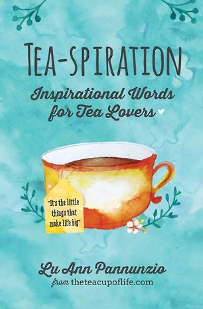 Tea-spiration: Inspirational Words For Tea Lovers