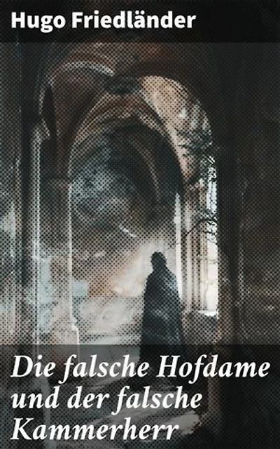 Die falsche Hofdame und der falsche Kammerherr: Intrigen am königlichen Hof: Historischer Liebesroman voller Täuschungen und Verwechslungen