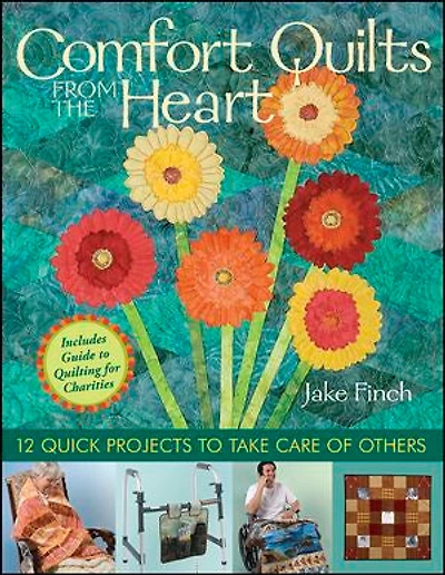 Comfort Quilts From The Heart: 12 Quick Projects to Take Care of Others