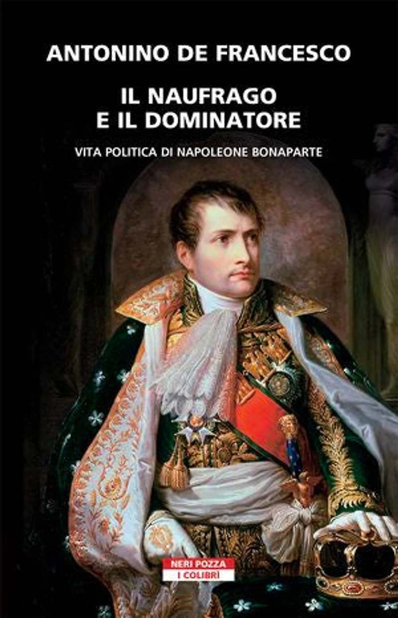 Il naufrago e il dominatore: Vita politica di Napoleone Bonaparte
