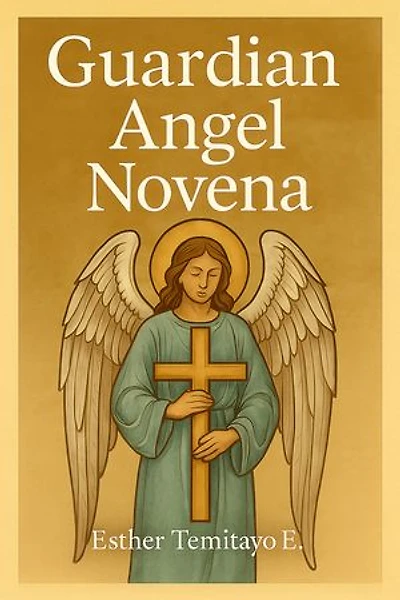 Guardian Angel Novena: Nine Days of Prayer and Reflection with Your Angelic Guardian