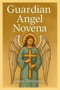 Guardian Angel Novena: Nine Days of Prayer and Reflection with Your Angelic Guardian