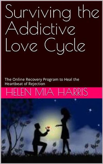 Surviving the Addictive Love Cycle: The Online Recovery Program to Heal the Hearbreak of Rejection