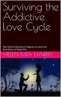 Surviving the Addictive Love Cycle: The Online Recovery Program to Heal the Hearbreak of Rejection
