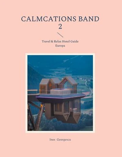 Calmcations Band 2: Travel & Relax Hotel Guide Europa