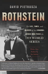 Rothstein: the Life, Times, and Murder of Criminal Genius Who Fixed 1919 World Series