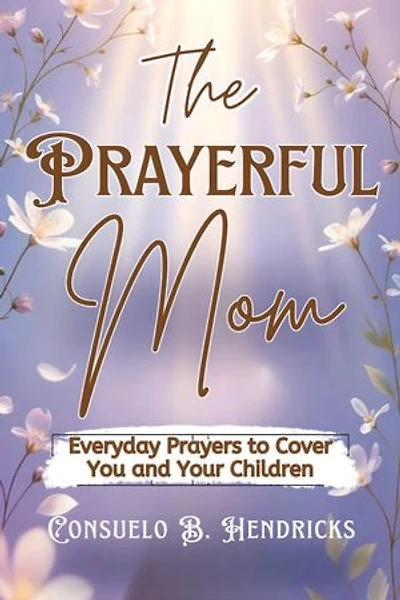 The Prayerful Mom: Everyday Prayers to Cover You and Your Children