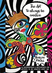 The Art to always be creative: 36 inspirations & motivations for artists to be creative every day.
