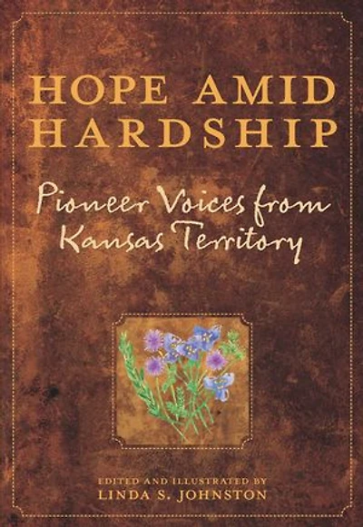 Hope Amid Hardship: Pioneer Voices from Kansas Territory