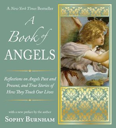 A Book of Angels: Reflections on Angels Past and Present, True Stories How They Touch Our Lives