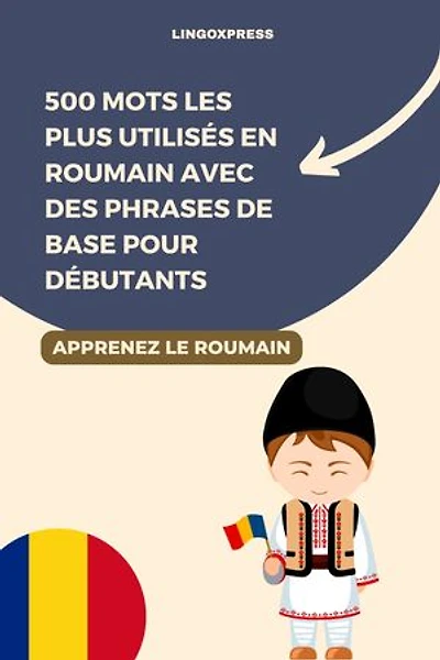 500 Mots les Plus Utilisés en Roumain Avec des Phrases de Base pour Débutants