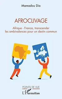 Afroclivage: Afrique - France, transcender les ambivalences pour un destin commun