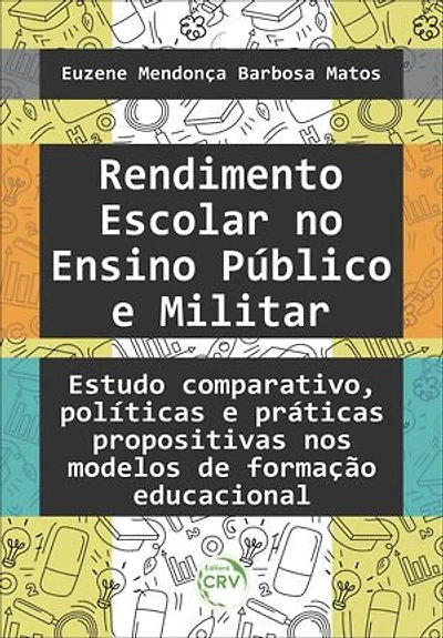 RENDIMENTO ESCOLAR NO ENSINO PÚBLICO E MILITAR: estudo comparativo, políticas e práticas propositivas nos modelos de formação educacional