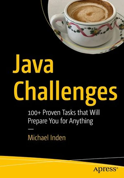 Java Challenges: 100+ Proven Tasks That Will Prepare You For Anything