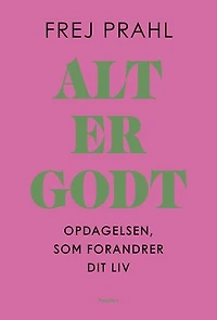 Alt er godt: Opdagelsen, som forandrer dit liv
