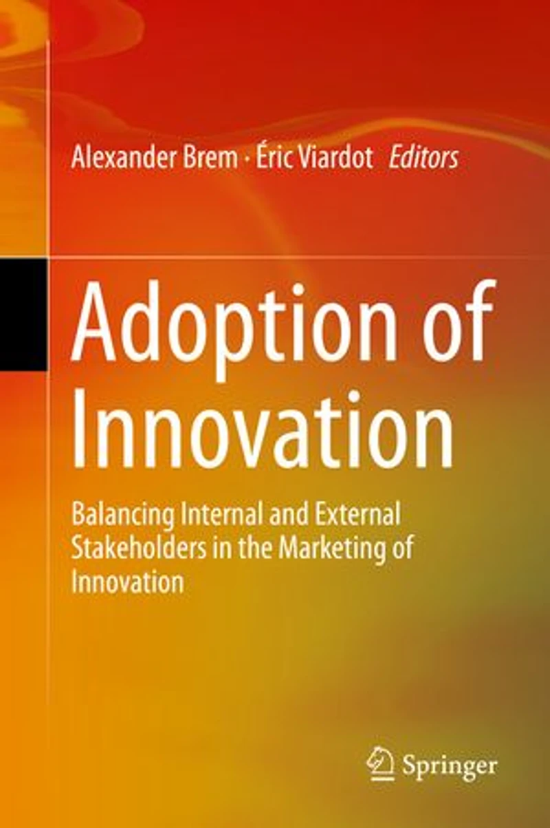 Adoption of Innovation: Balancing Internal and External Stakeholders the Marketing Innovation