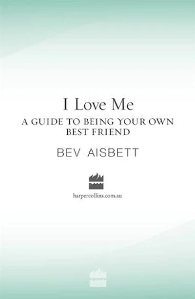 I Love Me: A Guide to Being Your Own Best Friend