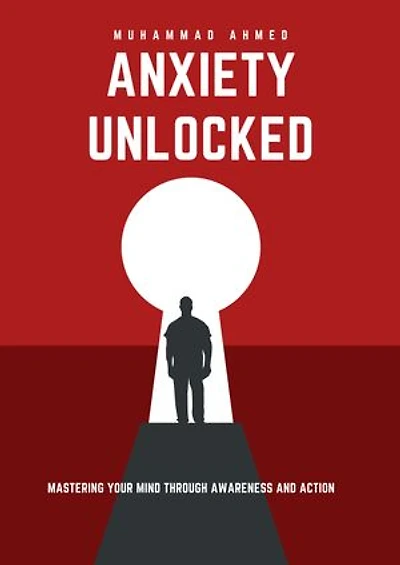 Anxiety Unlocked: Mastering Your Mind Through Awareness and Action