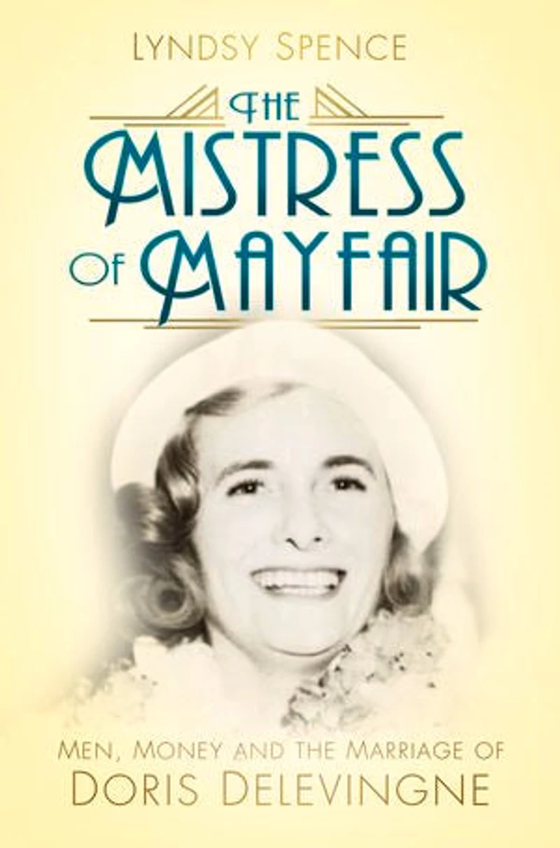 the Mistress of Mayfair: Men, Money and Marriage Doris Delevingne