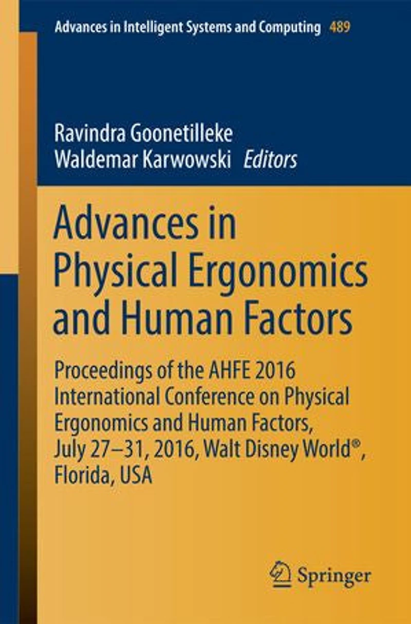 Advances Physical Ergonomics and Human Factors: Proceedings of the AHFE 2016 International Conference on Factors, July 27-31, 2016, Walt Disney World , Florida, USA