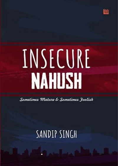 Insecure Nahush: Sometimes Mature & Sometimes Foolish