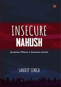 Insecure Nahush: Sometimes Mature & Sometimes Foolish