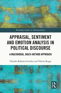 Appraisal, Sentiment and Emotion Analysis Political Discourse: A Multimodal, Multi-method Approach