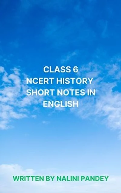 CLASS 6 NCERT HISTORY SHORT NOTES IN ENGLISH