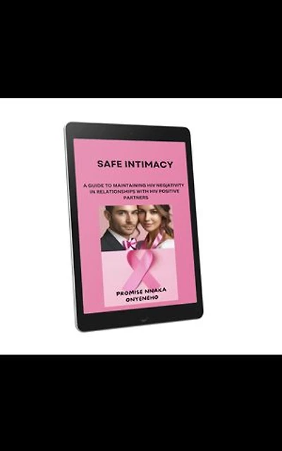 SAFE INTIMACY: A GUIDE TO MAINTAINING HIV NEGATIVITY IN RELATIONSHIPS WITH HIV POSITIVE PARTNERS