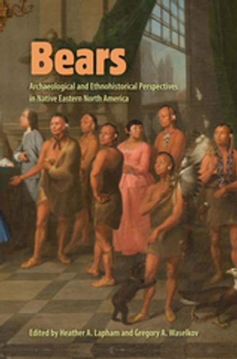 Bears: Archaeological and Ethnohistorical Perspectives Native Eastern North America