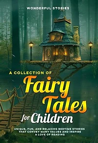 A collection of fairy tales for children. (Vol.3): Unique, fun, and relaxing bedtime stories that convey many values and inspire a love of reading.