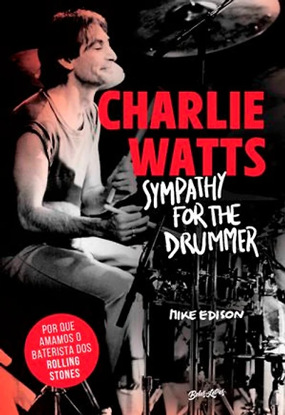 Charlie Watts: Sympathy for the drummer (em português): Por que amamos o baterista dos Rolling Stones