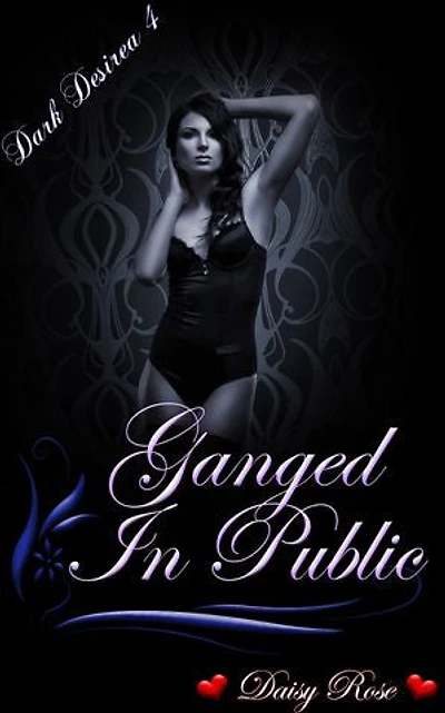 Dark Desires 4: Ganged In Public