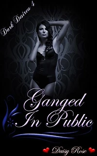 Dark Desires 4: Ganged In Public