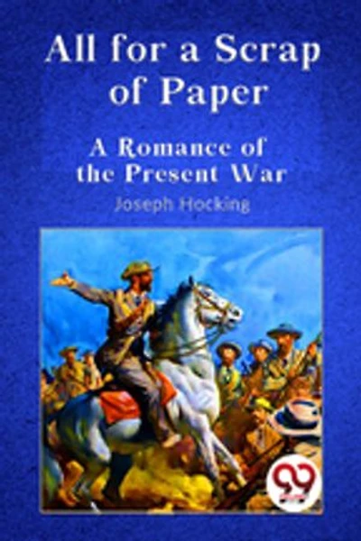 All for a Scrap of Paper A Romance of the Present War