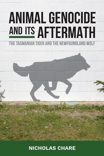 Animal Genocide and its Aftermath: the Tasmanian Tiger Newfoundland Wolf