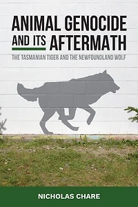 Animal Genocide and its Aftermath: the Tasmanian Tiger Newfoundland Wolf