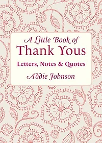 a Little Book of Thank Yous: Letters, Notes & Quotes (An Etiquette Guide and Advice for Adults Who Want Grateful Mindset) (Birthday Gift Her)