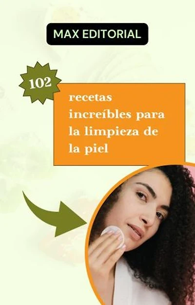102 recetas increíbles para la limpieza de la piel.
