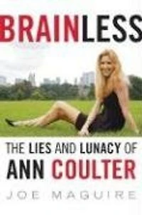 Brainless: The Lies and Lunacy of Ann Coulter