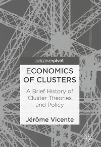 Economics of Clusters: A Brief History Cluster Theories and Policy