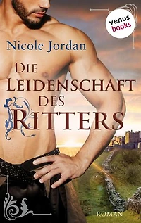 Die Leidenschaft des Ritters: Roman