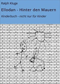 Ellodan - Hinter den Mauern: Kinderbuch - nicht nur für Kinder