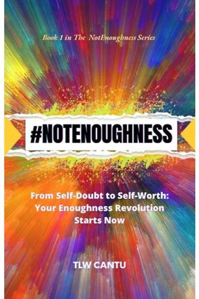 #NOTENOUGHNESS: From Self-Doubt to Self-Worth: Your NotEnoughness Revolution Starts Now