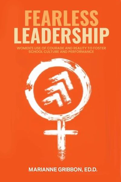 Fearless Leadership: How Women Harness Courage And Reality To Nurture School Culture And Academic Performance