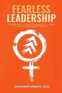 Fearless Leadership: How Women Harness Courage And Reality To Nurture School Culture And Academic Performance