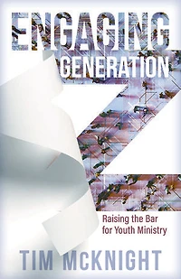 Engaging Generation Z: Raising the Bar for Youth Ministry