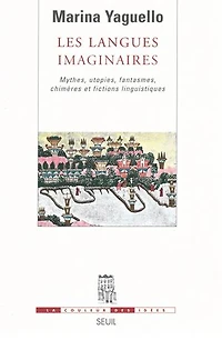 Les langues imaginaires: mythes, utopies, fantasmes, chimères et fictions linguistiques
