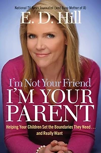 I'm Not Your Friend, I'm Your Parent: Helping Your Children Set the Boundaries They Need...and Really Want
