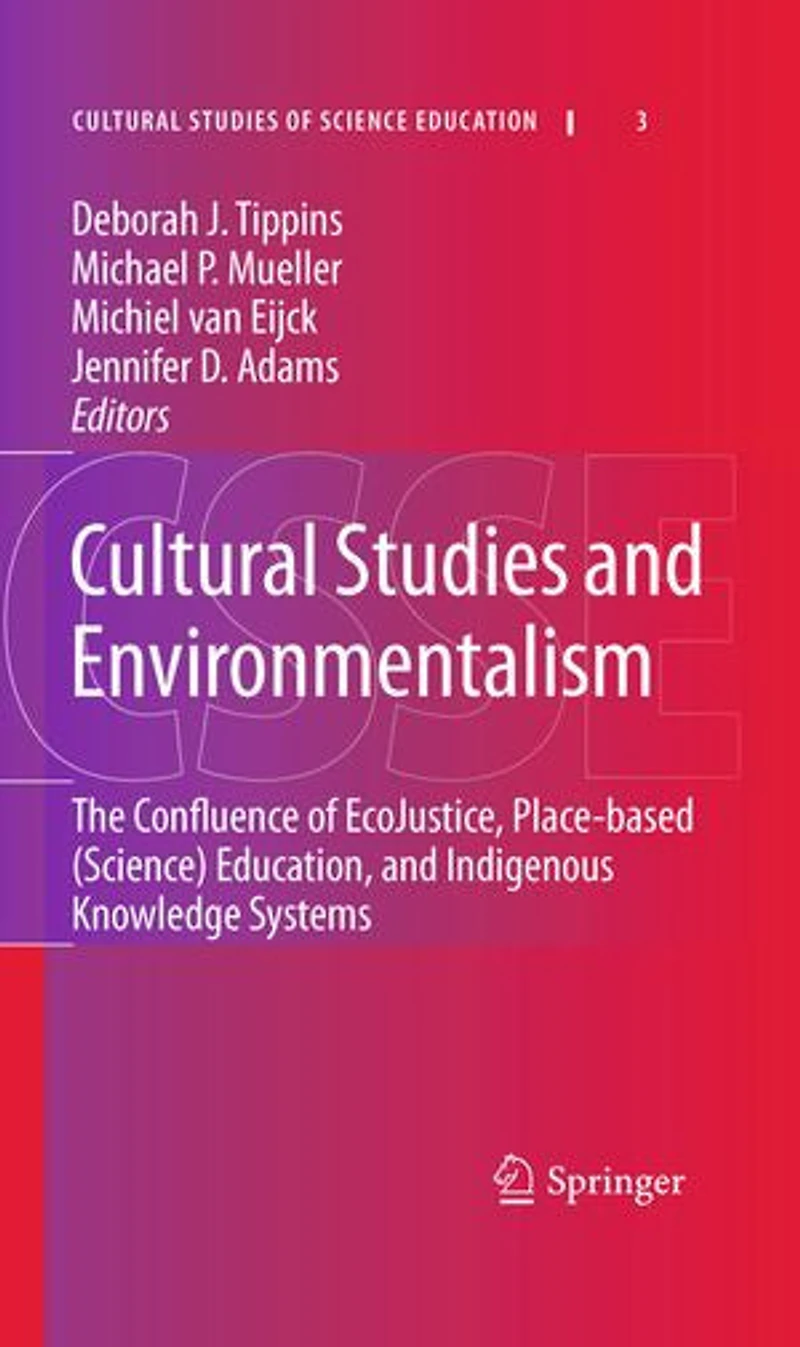 Cultural Studies and Environmentalism: The Confluence of EcoJustice, Place-based (Science) Education, Indigenous Knowledge Systems